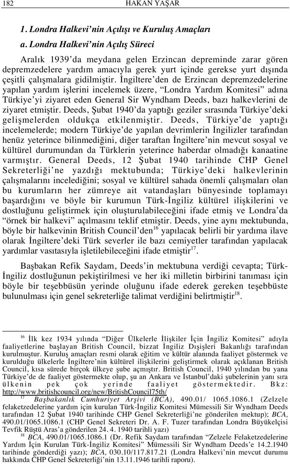 İngiltere den de Erzincan depremzedelerine yap lan yard m işlerini incelemek üzere, Londra Yard m Komitesi ad na Türkiye yi ziyaret eden General Sir Wyndham Deeds, baz halkevlerini de ziyaret