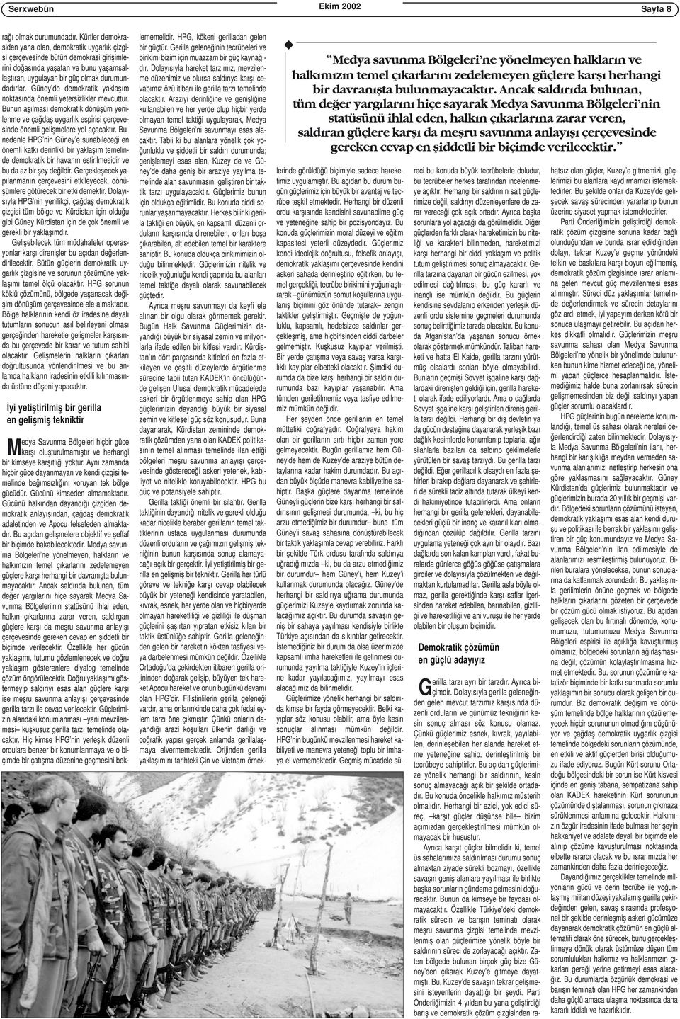 Güney de demokratik yaklaşım noktasında önemli yetersizlikler mevcuttur. Bunun aşılması demokratik dönüşüm yenilenme ve çağdaş uygarlık espirisi çerçevesinde önemli gelişmelere yol açacaktır.