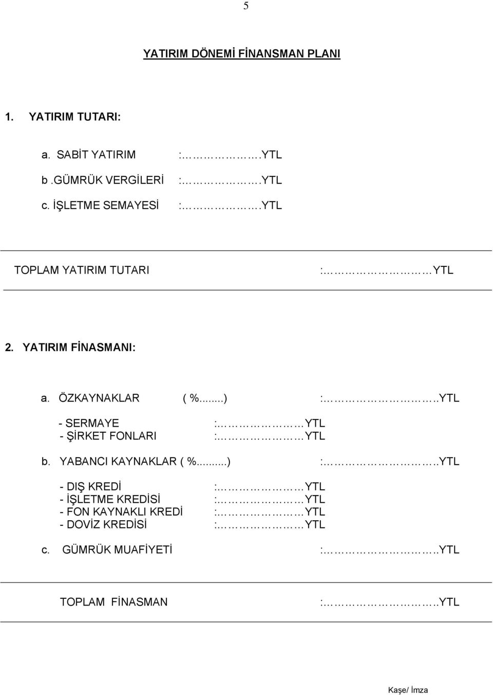 .YTL - SERMAYE : YTL - ŞİRKET FONLARI : YTL b. YABANCI KAYNAKLAR ( %...) :.