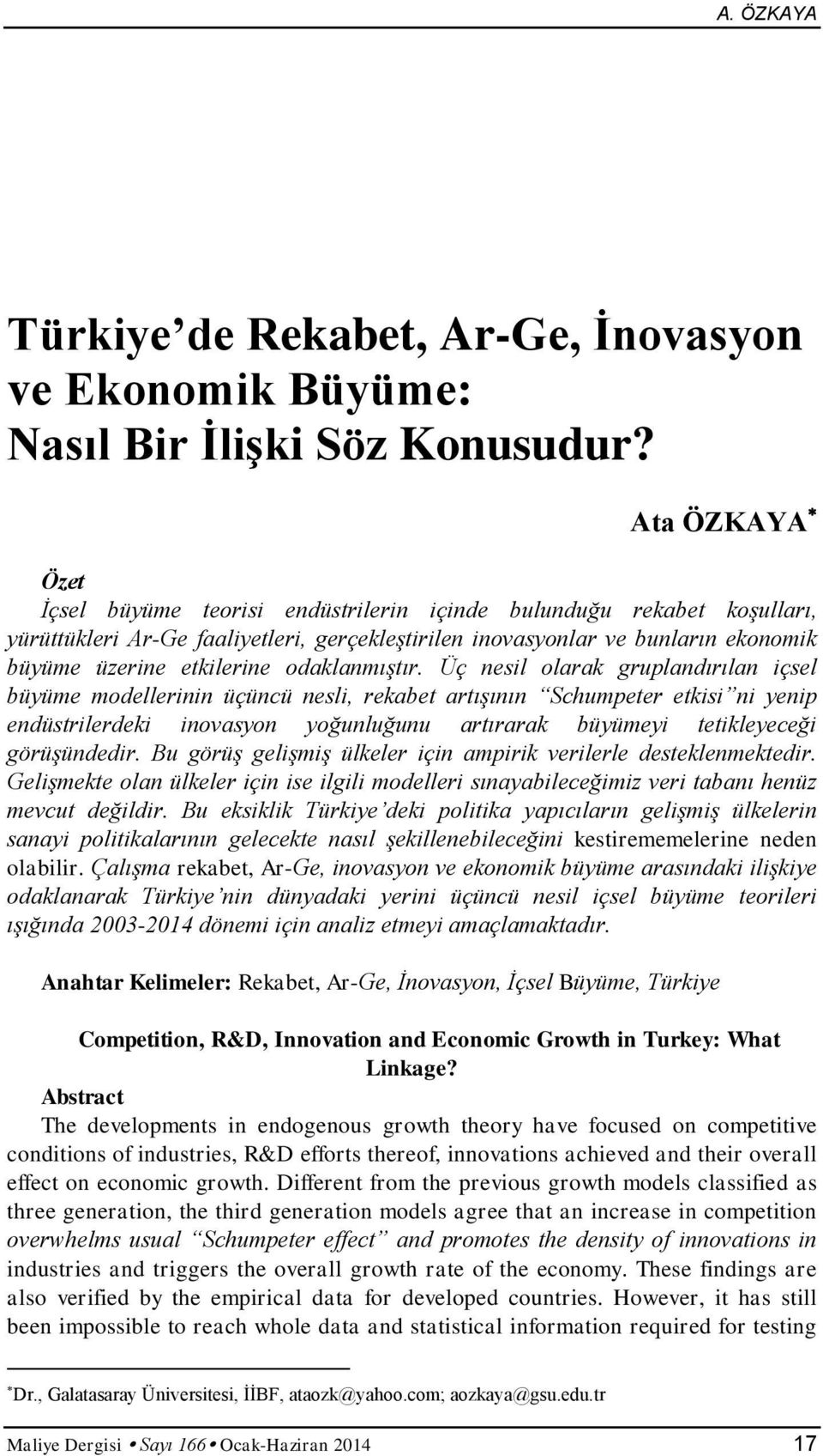 Üç nesl olarak gruplandırılan çsel büyüme modellernn üçüncü nesl, rekabet artışının Schumpeter etks n yenp endüstrlerdek novasyon yoğunluğunu artırarak büyümey tetkleyeceğ görüşündedr.