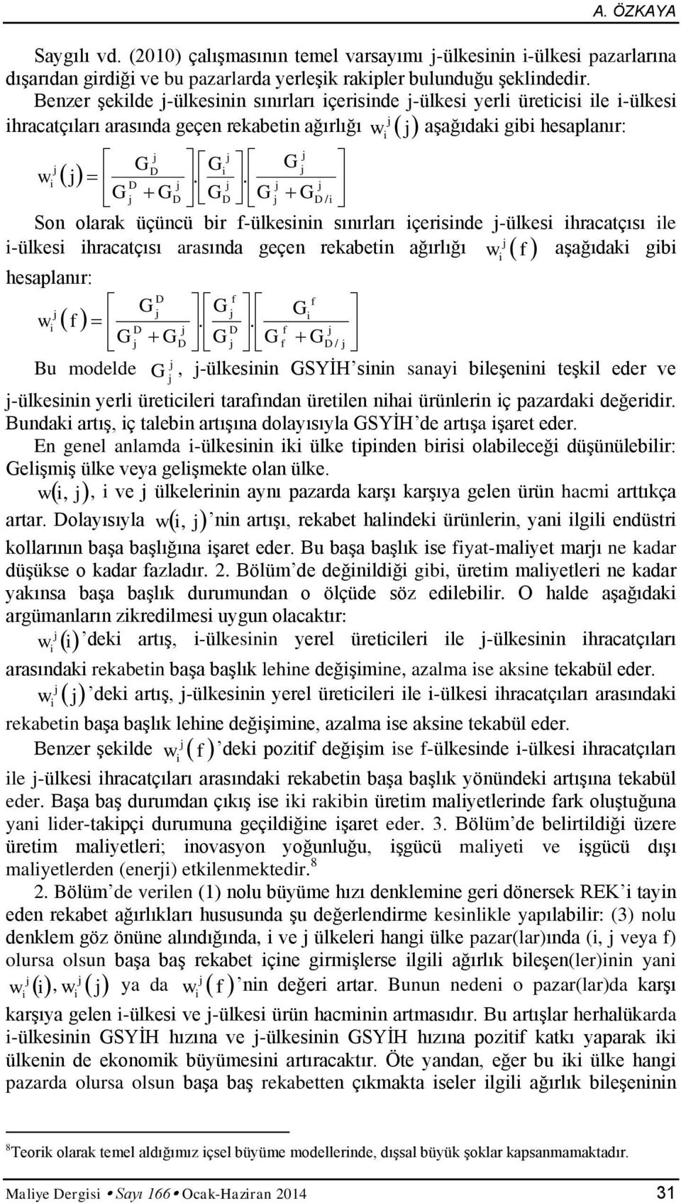 . D G GD GD G GD / Son olarak üçüncü br f-ülkesnn sınırları çersnde -ülkes hracatçısı le -ülkes hracatçısı arasında geçen rekabetn ağırlığı w f aşağıdak gb hesaplanır: D f f G G G w f.