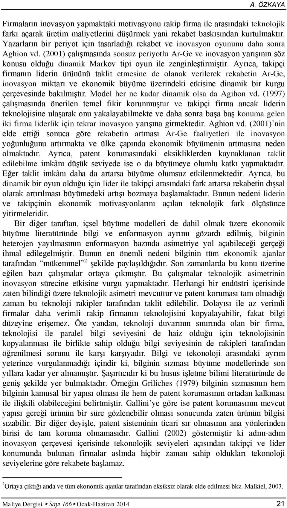 (2001) çalışmasında sonsuz peryotlu Ar-Ge ve novasyon yarışının söz konusu olduğu dnamk Markov tp oyun le zengnleştrmştr.