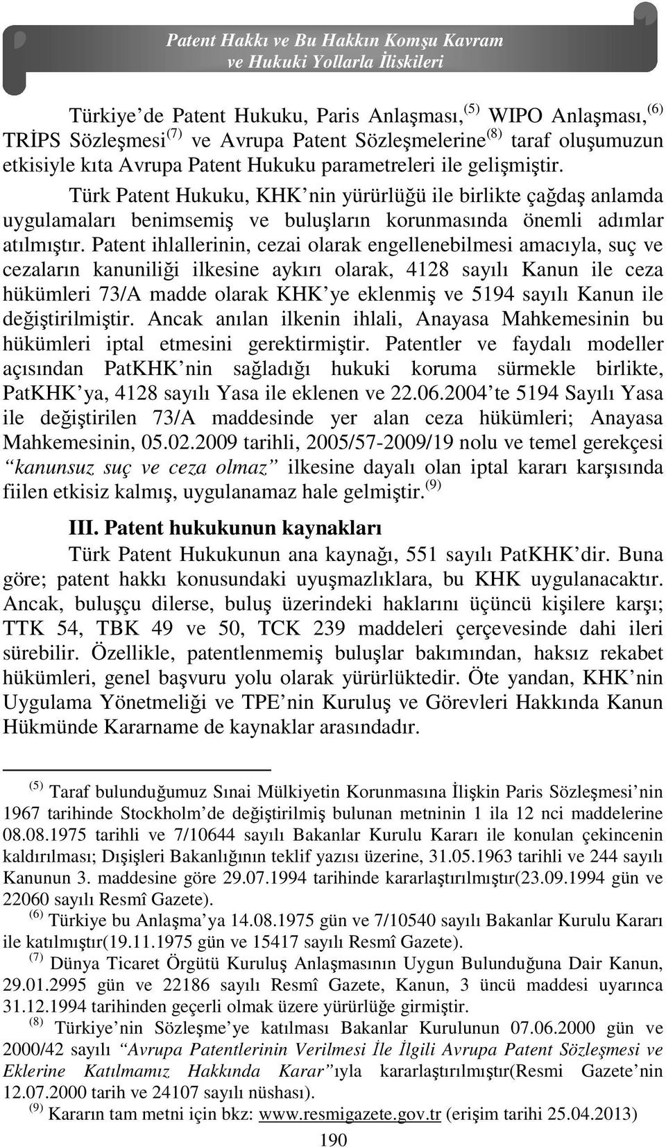 Türk Patent Hukuku, KHK nin yürürlüğü ile birlikte çağdaş anlamda uygulamaları benimsemiş ve buluşların korunmasında önemli adımlar atılmıştır.