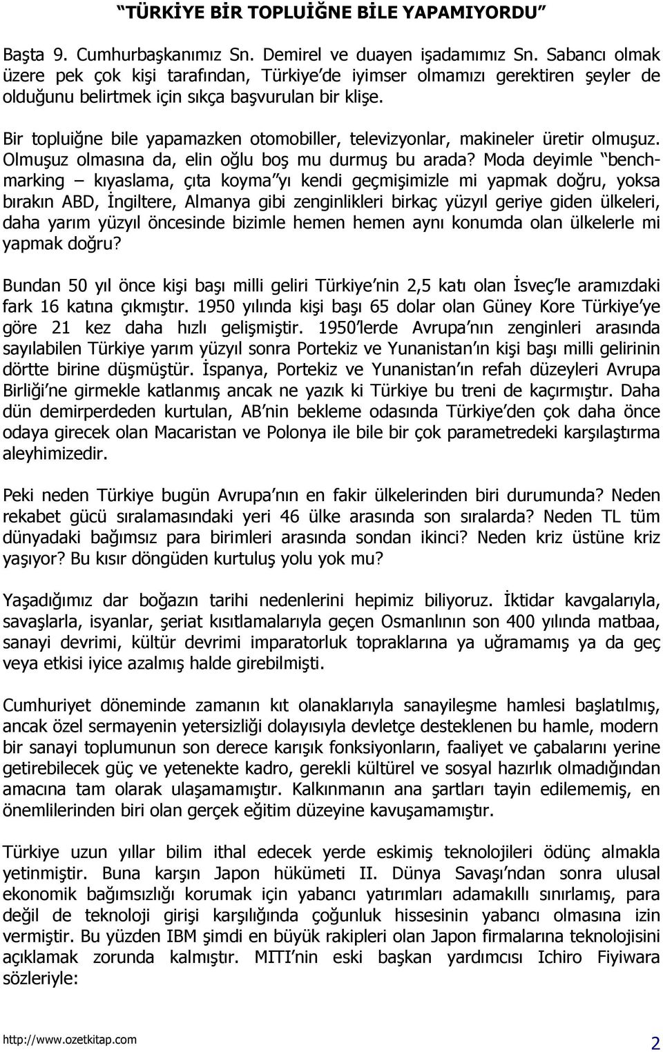 Bir topluiğne bile yapamazken otomobiller, televizyonlar, makineler üretir olmuşuz. Olmuşuz olmasõna da, elin oğlu boş mu durmuş bu arada?