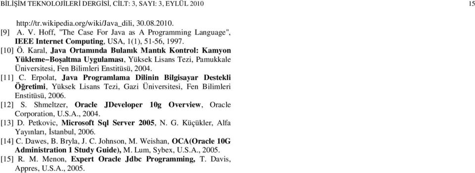 Karal, Java Ortamında Bulanık Mantık Kontrol: Kamyon Yükleme Boşaltma Uygulaması, Yüksek Lisans Tezi, Pamukkale Üniversitesi, Fen Bilimleri Enstitüsü, 2004. [11] C.