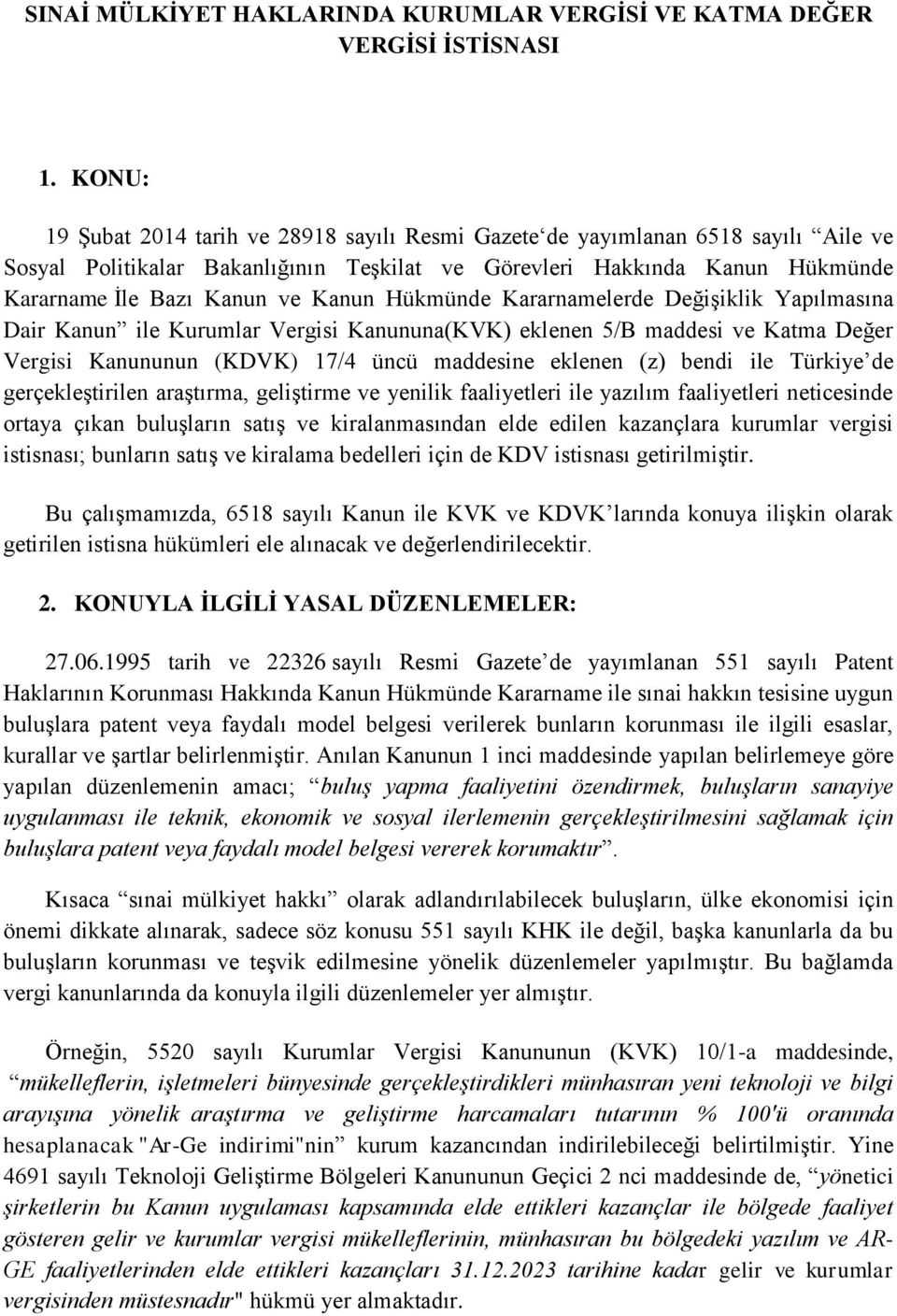 Kanun Hükmünde Kararnamelerde Değişiklik Yapılmasına Dair Kanun ile Kurumlar Vergisi Kanununa(KVK) eklenen 5/B maddesi ve Katma Değer Vergisi Kanununun (KDVK) 17/4 üncü maddesine eklenen (z) bendi