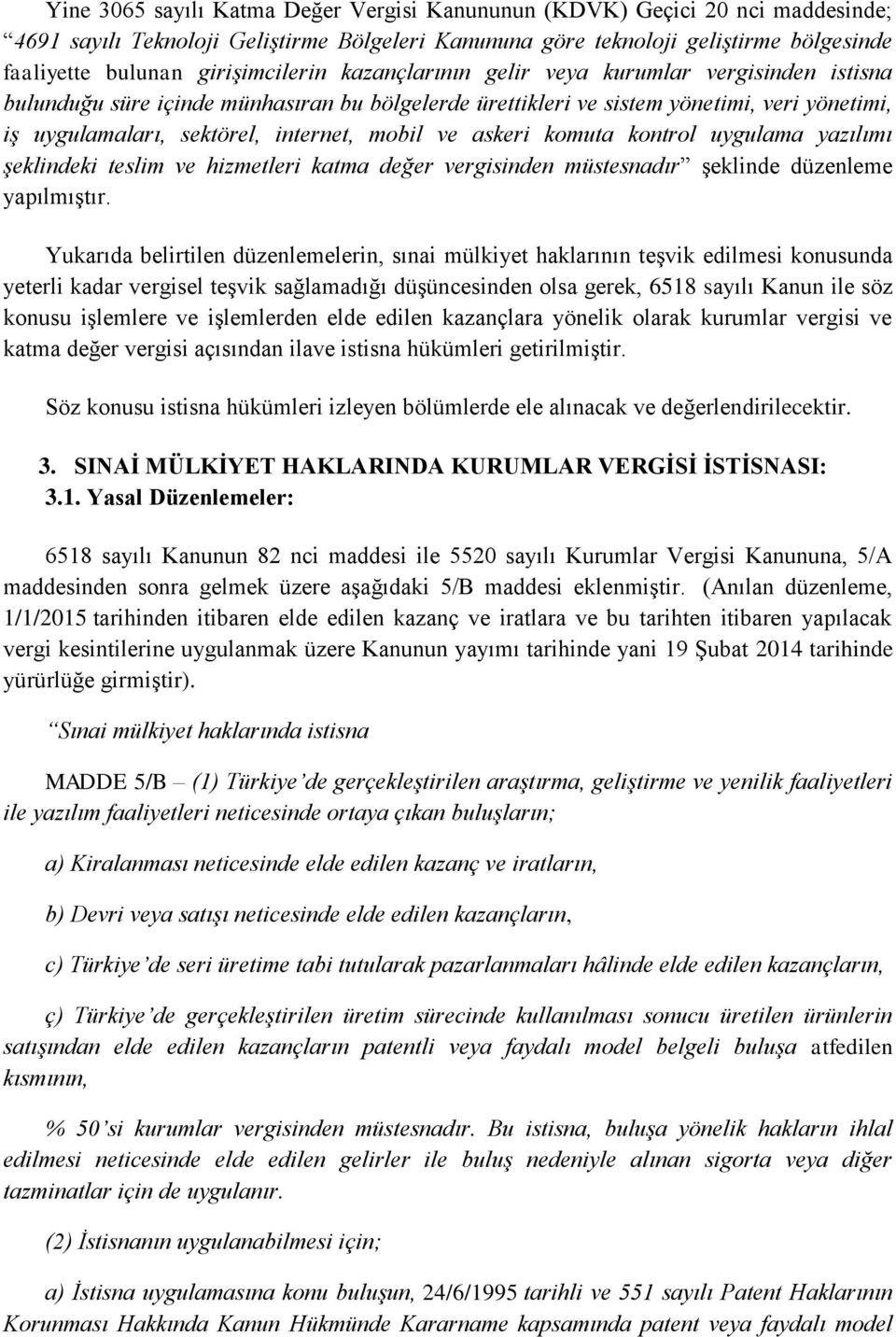 mobil ve askeri komuta kontrol uygulama yazılımı şeklindeki teslim ve hizmetleri katma değer vergisinden müstesnadır şeklinde düzenleme yapılmıştır.