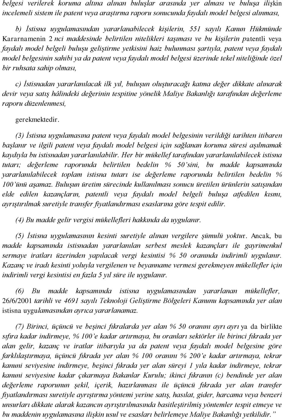 geliştirme yetkisini haiz bulunması şartıyla, patent veya faydalı model belgesinin sahibi ya da patent veya faydalı model belgesi üzerinde tekel niteliğinde özel bir ruhsata sahip olması, c)