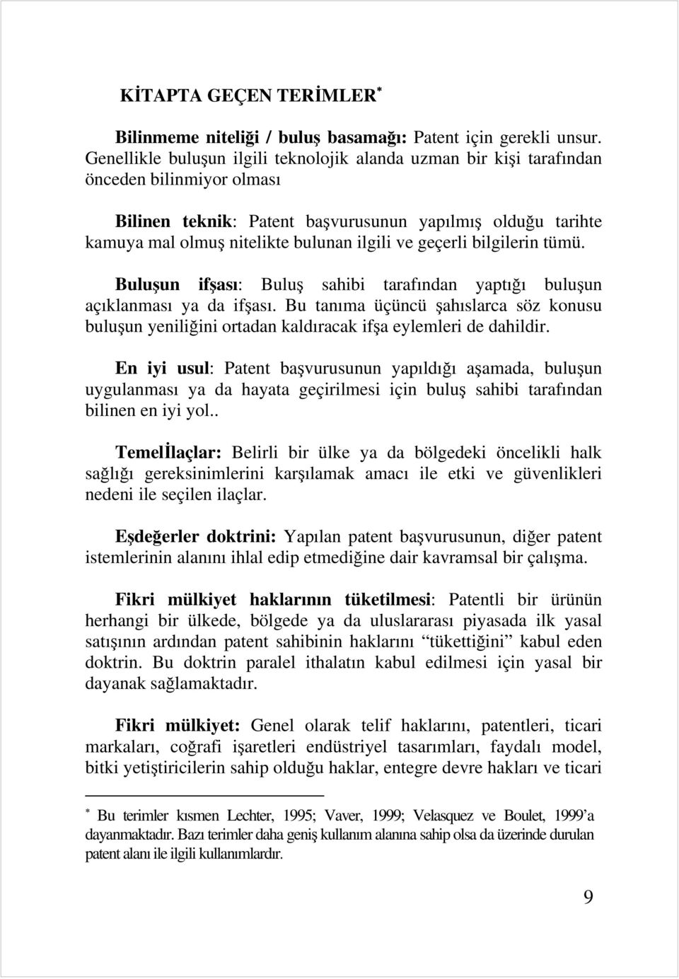 ve geçerli bilgilerin tümü. Buluşun ifşası: Buluş sahibi tarafından yaptığı buluşun açıklanması ya da ifşası.