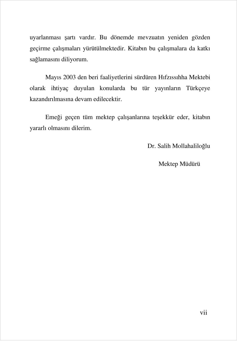 Mayıs 2003 den beri faaliyetlerini sürdüren Hıfzıssıhha Mektebi olarak ihtiyaç duyulan konularda bu tür