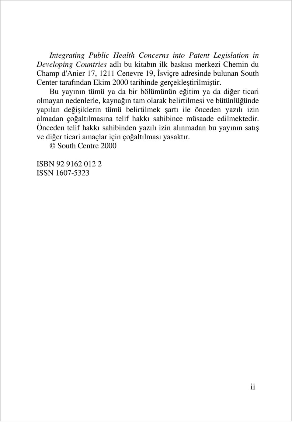 Bu yayının tümü ya da bir bölümünün eğitim ya da diğer ticari olmayan nedenlerle, kaynağın tam olarak belirtilmesi ve bütünlüğünde yapılan değişiklerin tümü belirtilmek şartı