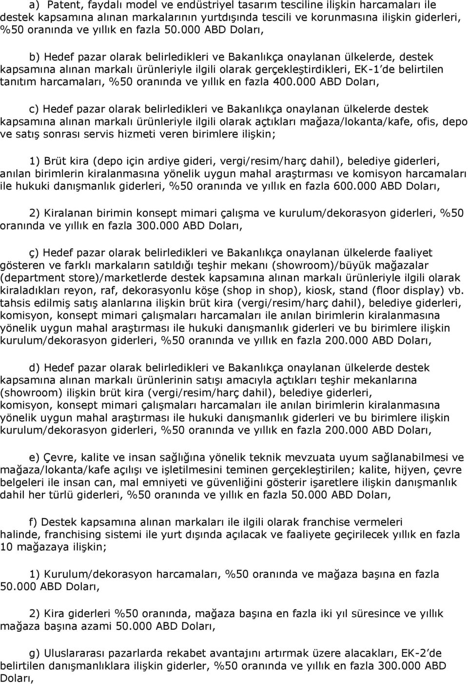 000 ABD Doları, b) Hedef pazar olarak belirledikleri ve Bakanlıkça onaylanan ülkelerde, destek kapsamına alınan markalı ürünleriyle ilgili olarak gerçekleştirdikleri, EK-1 de belirtilen tanıtım