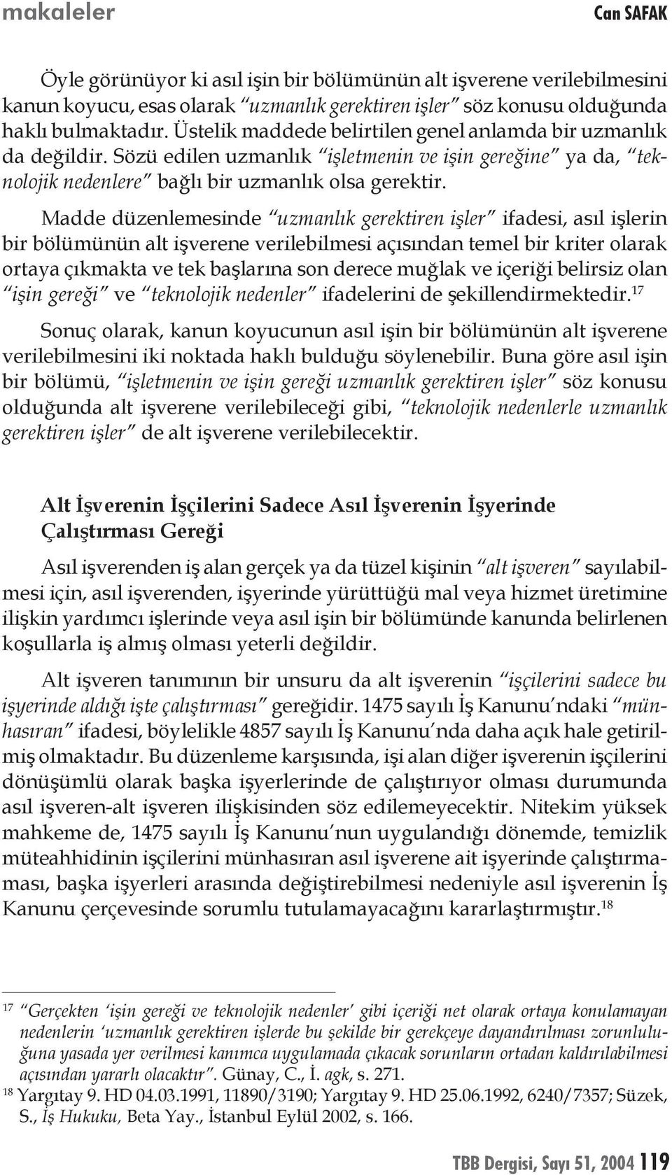 Madde düzenlemesinde uzmanlık gerektiren işler ifadesi, asıl işlerin bir bölümünün alt işverene verilebilmesi açısından temel bir kriter olarak ortaya çıkmakta ve tek başlarına son derece muğlak ve