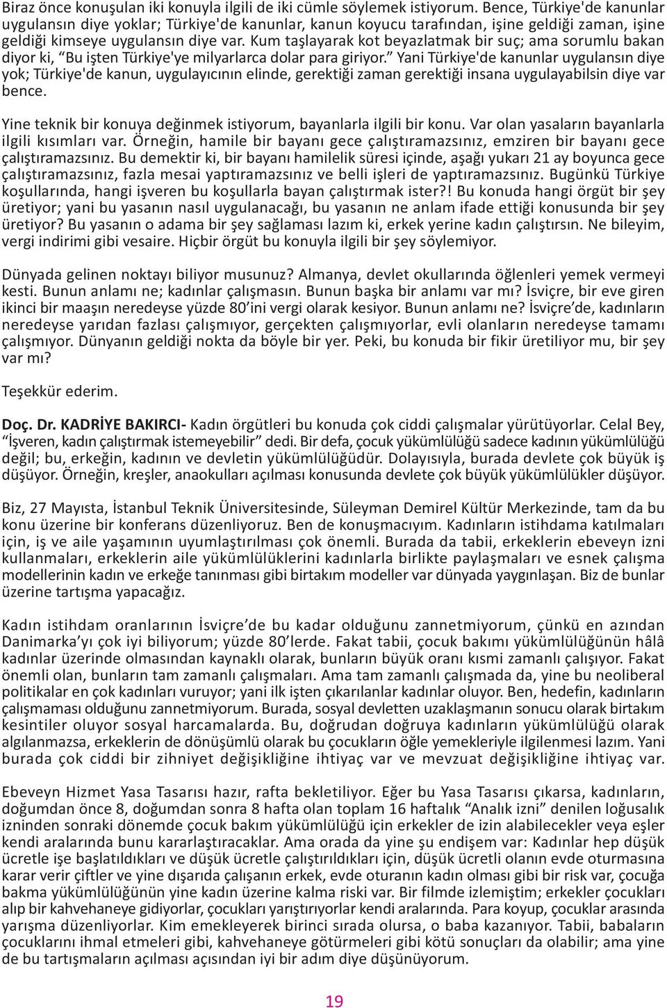 Kum taþlayarak kot beyazlatmak bir suç; ama sorumlu bakan diyor ki, Bu iþten Türkiye'ye milyarlarca dolar para giriyor.