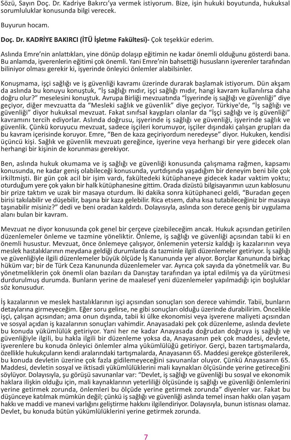 Yani Emre nin bahsettiði hususlarýn iþverenler tarafýndan biliniyor olmasý gerekir ki, iþyerinde önleyici önlemler alabilsinler.