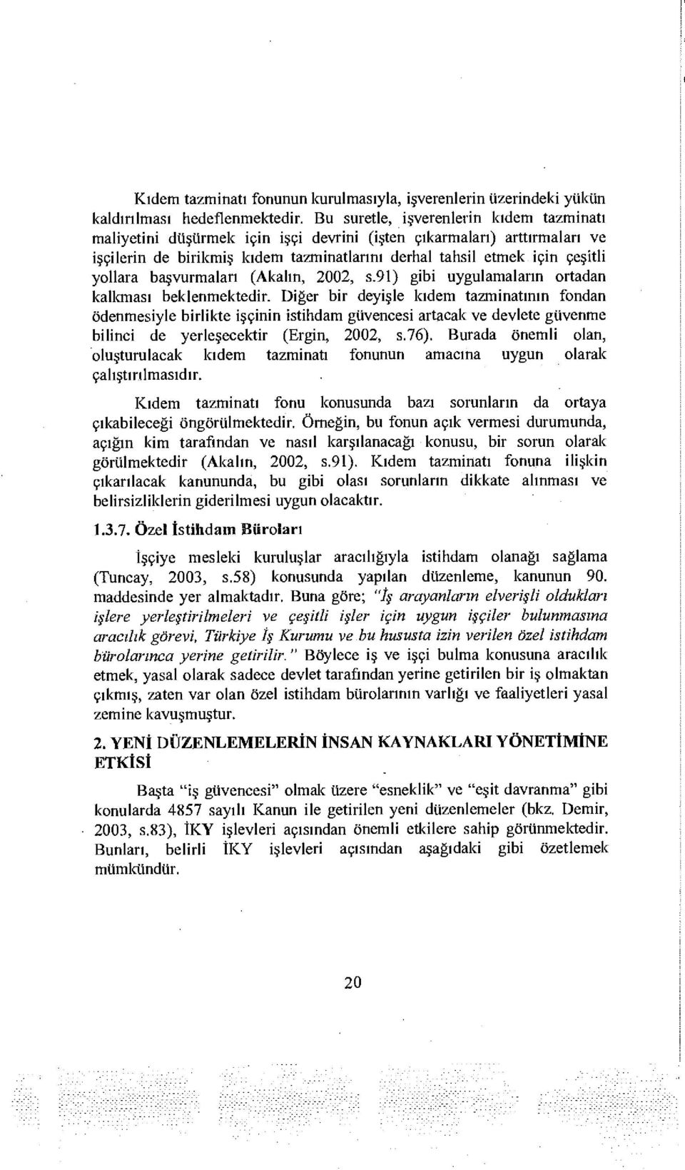 başvurmaları (Akalın, 2002, s.91) gibi uygulamaların ortadan kalkması beklenmektedir.