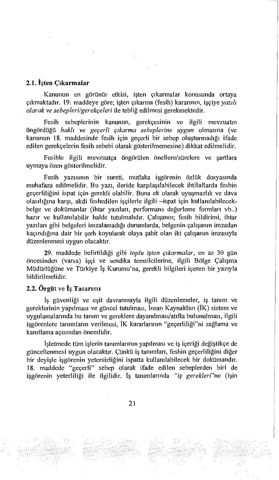 Fesih sebeplerinin kanunun, gerekçesinin ve ilgili mevzuatın Öngördüğü haklı ve geçerli çıkarma sebeplerine uygun olmasına (ve kanunun 18.