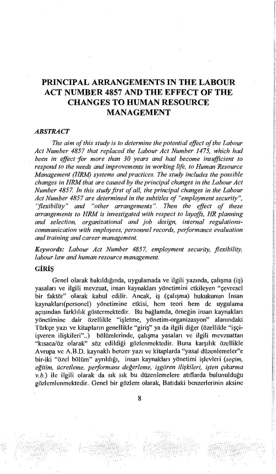 Resource Management (HRM) systems andpractices, The study includes the possible changes in HRM that are caused by the principal changes in the Labour Act Number 4857.