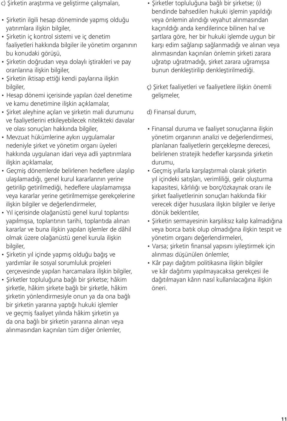 içerisinde yapılan özel denetime ve kamu denetimine ilişkin açıklamalar, Şirket aleyhine açılan ve şirketin mali durumunu ve faaliyetlerini etkileyebilecek nitelikteki davalar ve olası sonuçları