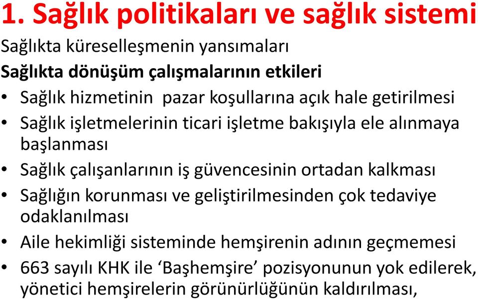 çalışanlarının iş güvencesinin ortadan kalkması Sağlığın korunması ve geliştirilmesinden çok tedaviye odaklanılması Aile hekimliği