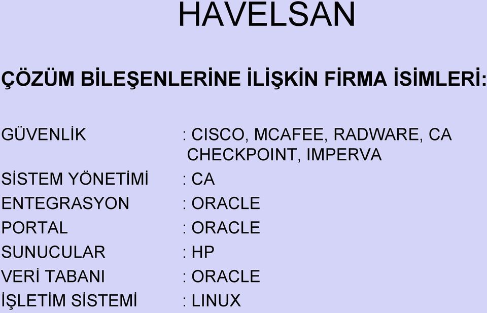 VERİ TABANI İŞLETİM SİSTEMİ : CISCO, MCAFEE, RADWARE, CA