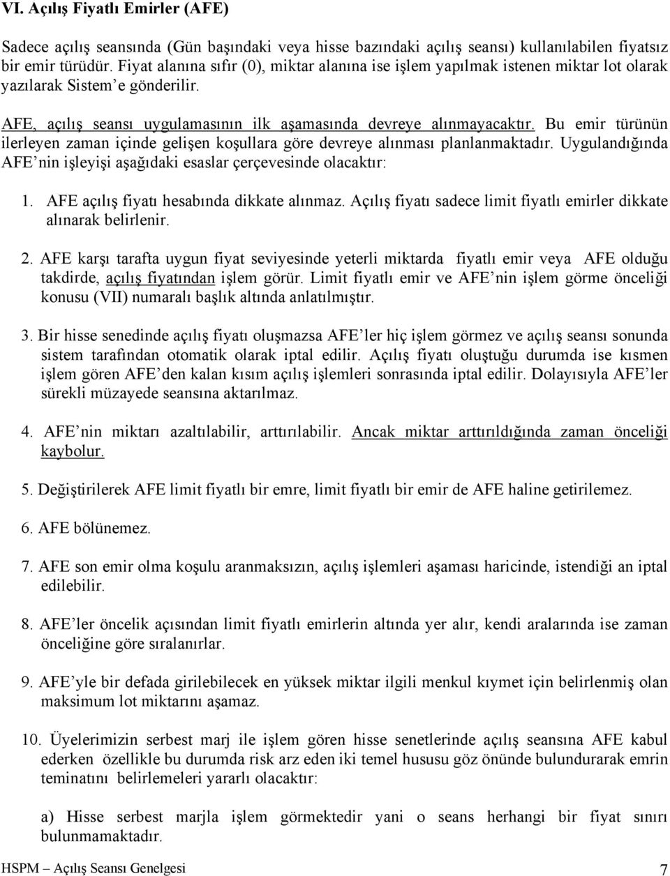 Bu emir türünün ilerleyen zaman içinde gelişen koşullara göre devreye alınması planlanmaktadır. Uygulandığında AFE nin işleyişi aşağıdaki esaslar çerçevesinde olacaktır: 1.