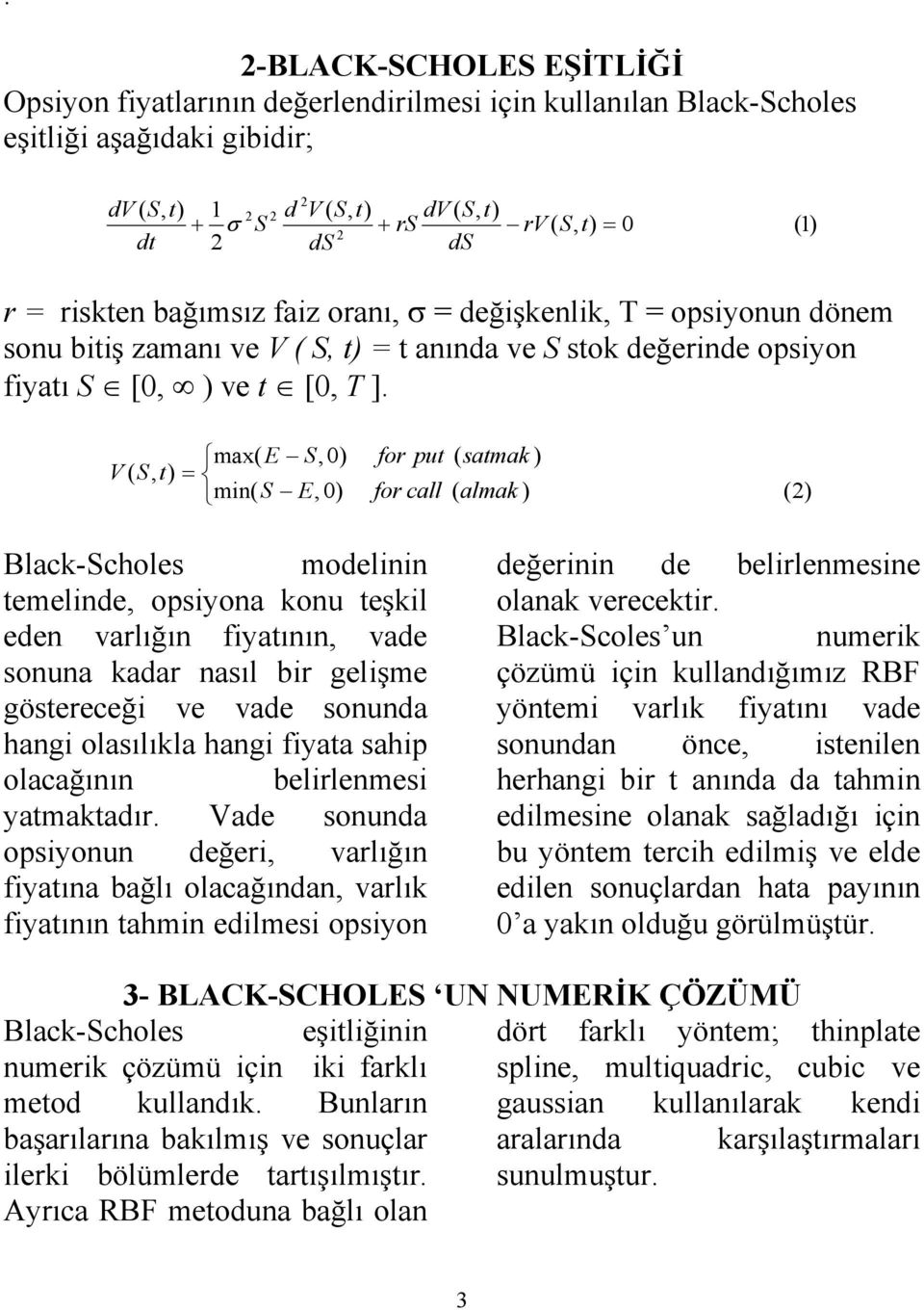 ma E 0 mi E 0 fo pu samak fo call almak Black-choles modelii emelide opsiyoa kou eşkil ede valığı fiyaıı vade soua kada asıl bi gelişme göseeceği ve vade souda hagi olasılıkla hagi fiyaa sahip