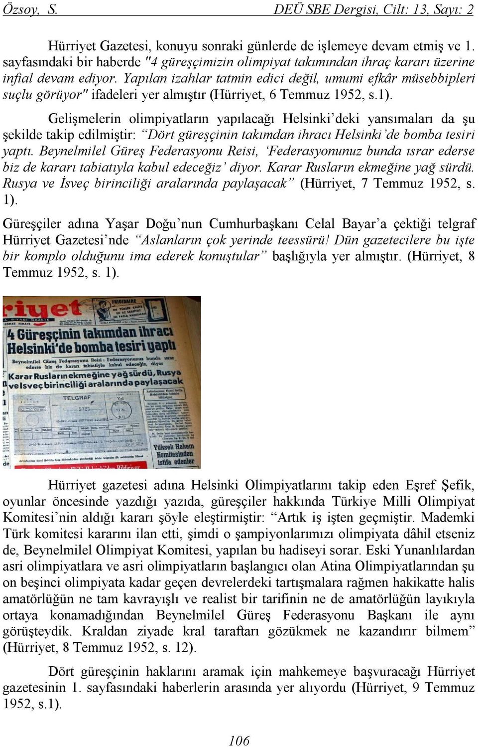 Yapılan izahlar tatmin edici değil, umumi efkâr müsebbipleri suçlu görüyor" ifadeleri yer almıştır (Hürriyet, 6 Temmuz 1952, s.1).