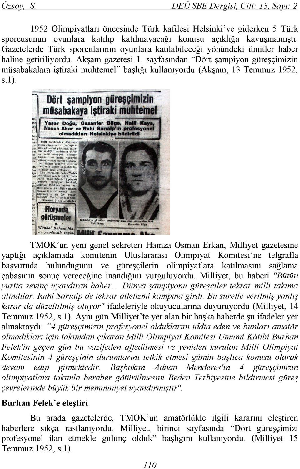 sayfasından Dört şampiyon güreşçimizin müsabakalara iştiraki muhtemel başlığı kullanıyordu (Akşam, 13 Temmuz 1952, s.1).