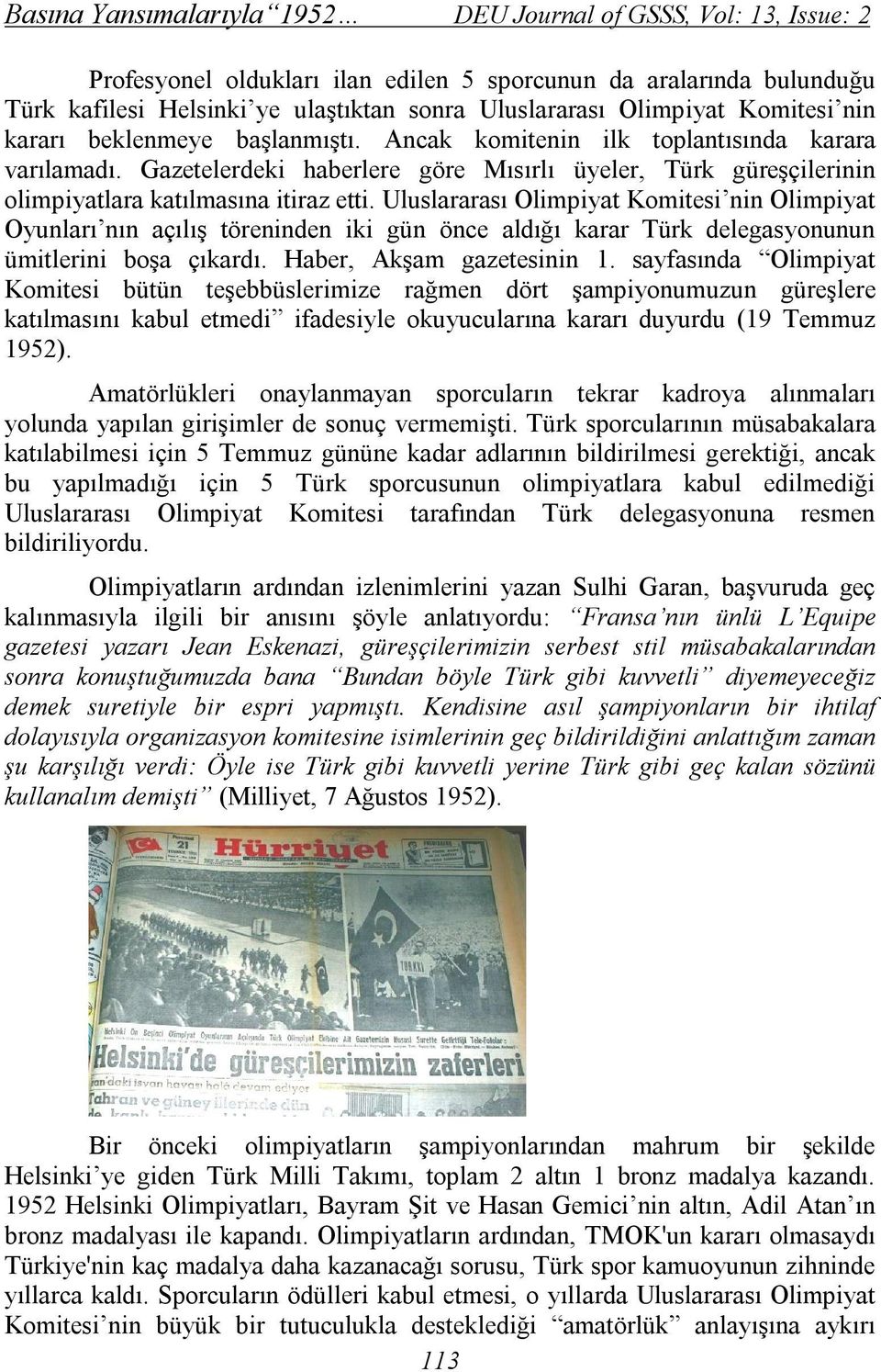 Gazetelerdeki haberlere göre Mısırlı üyeler, Türk güreşçilerinin olimpiyatlara katılmasına itiraz etti.