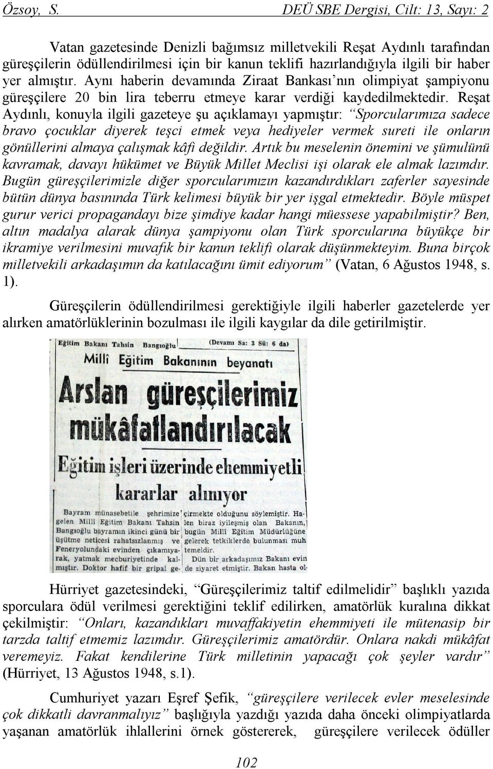 almıştır. Aynı haberin devamında Ziraat Bankası nın olimpiyat şampiyonu güreşçilere 20 bin lira teberru etmeye karar verdiği kaydedilmektedir.