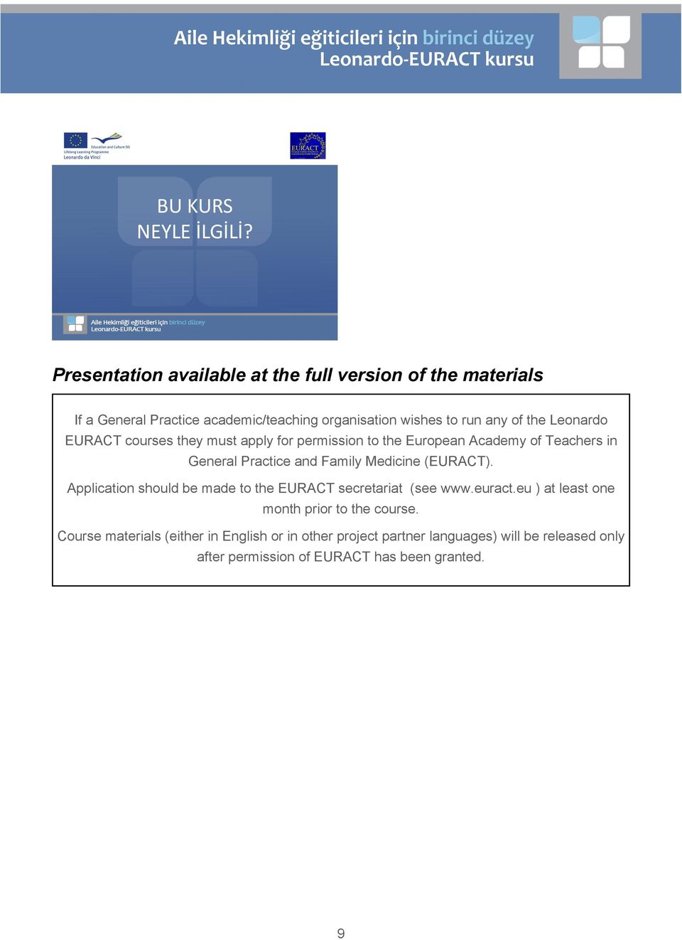 Leonardo EURACT courses they must apply for permission to the European Academy of Teachers in General Practice and Family Medicine (EURACT).