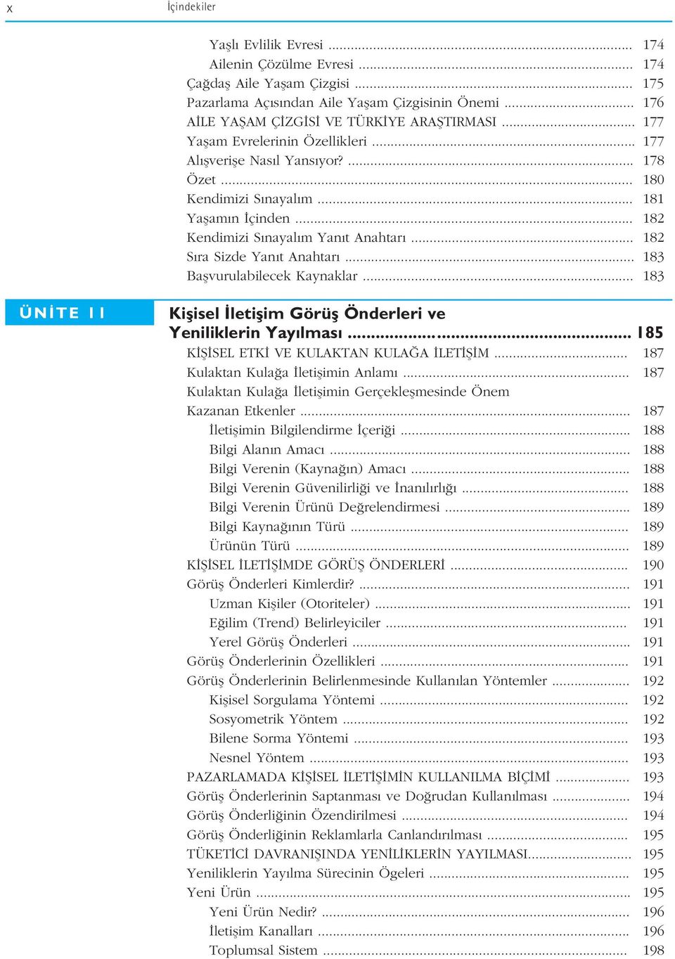 .. 182 Kendimizi S nayal m Yan t Anahtar... 182 S ra Sizde Yan t Anahtar... 183 Baflvurulabilecek Kaynaklar... 183 ÜN TE 11 Kiflisel letiflim Görüfl Önderleri ve Yeniliklerin Yay lmas.