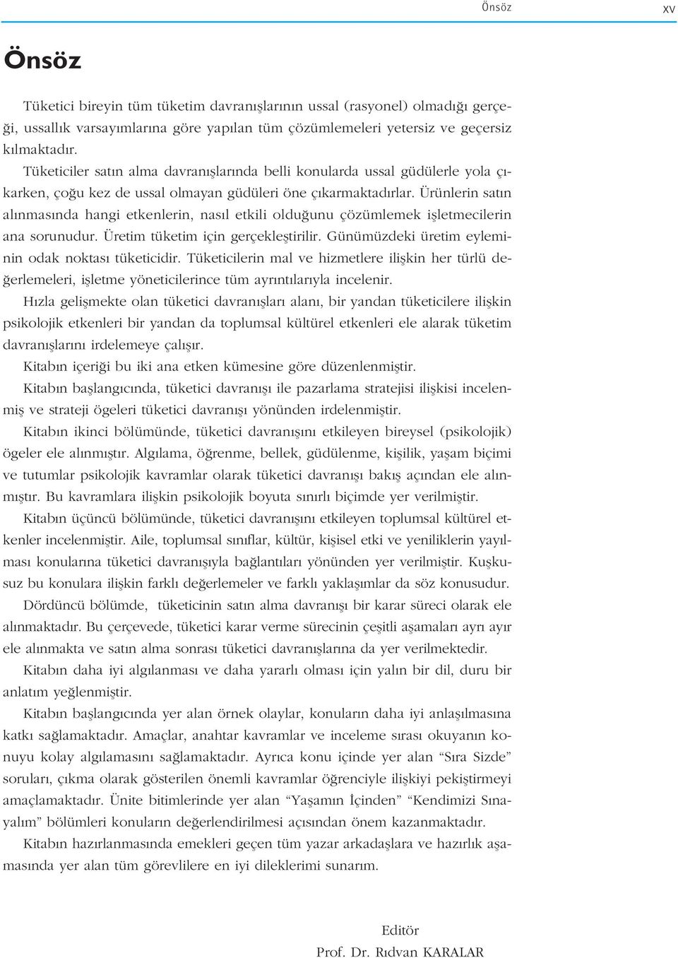 Ürünlerin sat n al nmas nda hangi etkenlerin, nas l etkili oldu unu çözümlemek iflletmecilerin ana sorunudur. Üretim tüketim için gerçeklefltirilir.