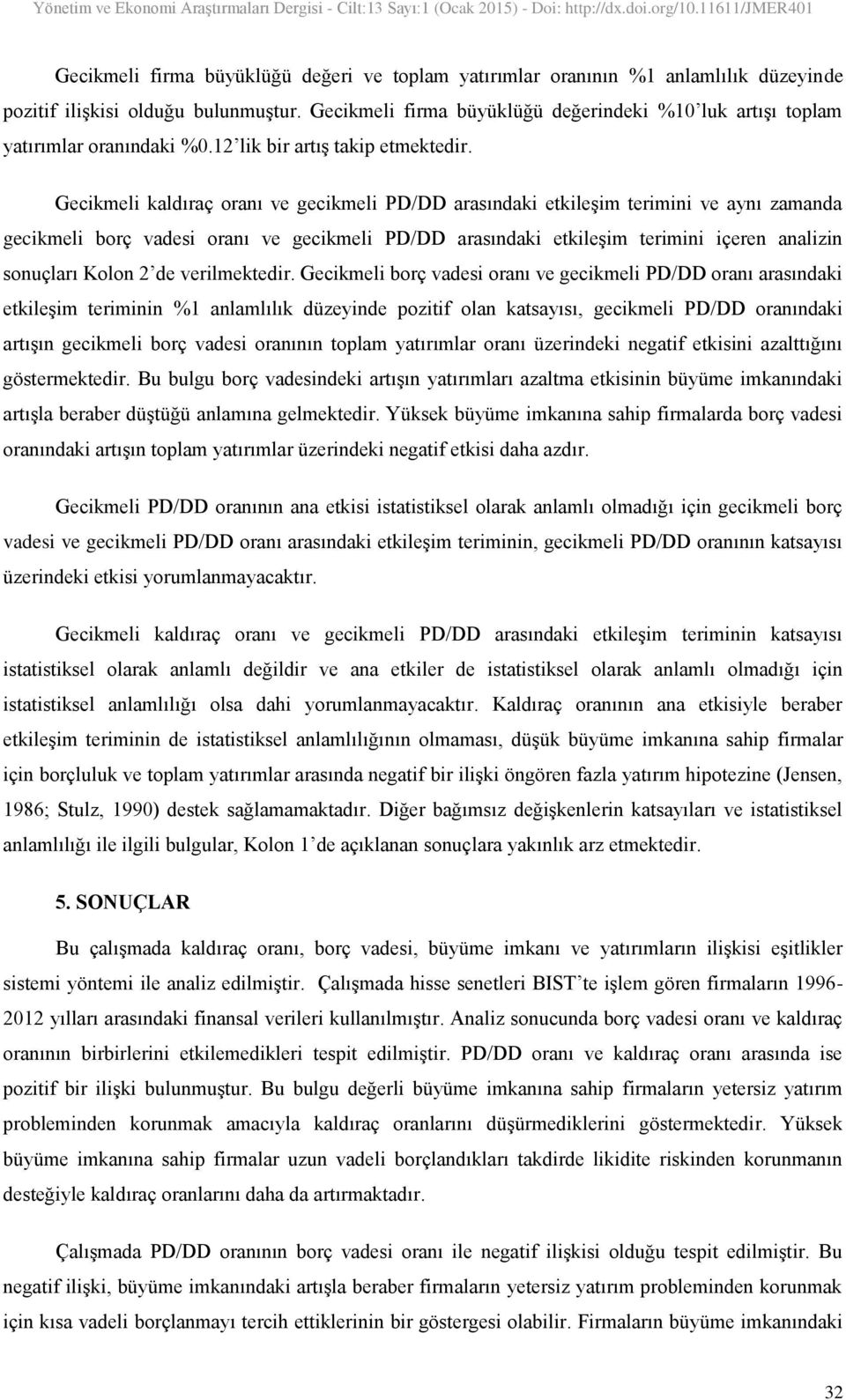 Gecikmeli kaldıraç oranı ve gecikmeli PD/DD arasındaki etkileşim terimini ve aynı zamanda gecikmeli borç vadesi oranı ve gecikmeli PD/DD arasındaki etkileşim terimini içeren analizin sonuçları Kolon