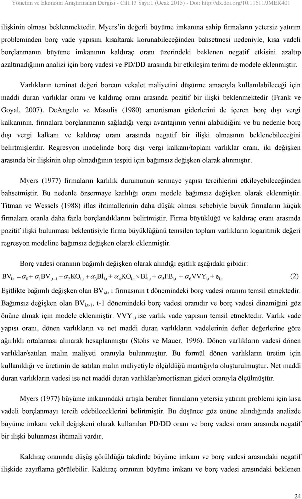 kaldıraç oranı üzerindeki beklenen negatif etkisini azaltıp azaltmadığının analizi için borç vadesi ve PD/DD arasında bir etkileşim terimi de modele eklenmiştir.