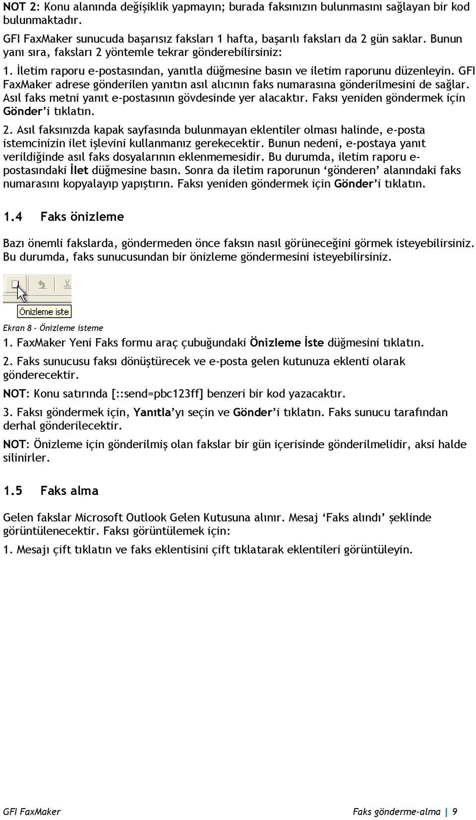 GFI FaxMaker adrese gönderilen yanıtın asıl alıcının faks numarasına gönderilmesini de sağlar. Asıl faks metni yanıt e-postasının gövdesinde yer alacaktır.