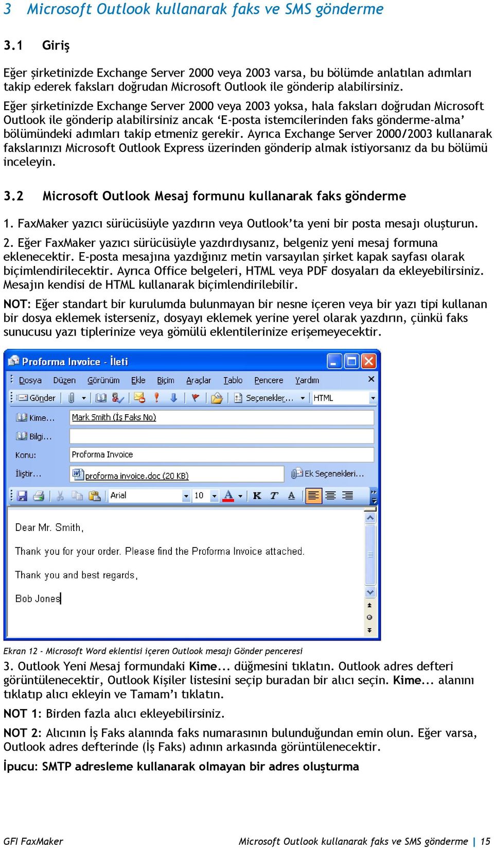 Eğer şirketinizde Exchange Server 2000 veya 2003 yoksa, hala faksları doğrudan Microsoft Outlook ile gönderip alabilirsiniz ancak E-posta istemcilerinden faks gönderme-alma bölümündeki adımları takip