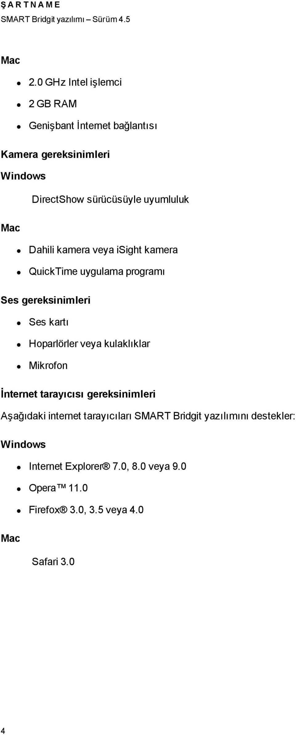 uyumluluk Mac Dahili kamera veya isight kamera QuickTime uygulama programı Ses gereksinimleri Ses kartı