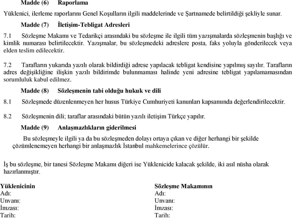 Yazışmalar, bu sözleşmedeki adreslere posta, faks yoluyla gönderilecek veya elden teslim edilecektir. 7.