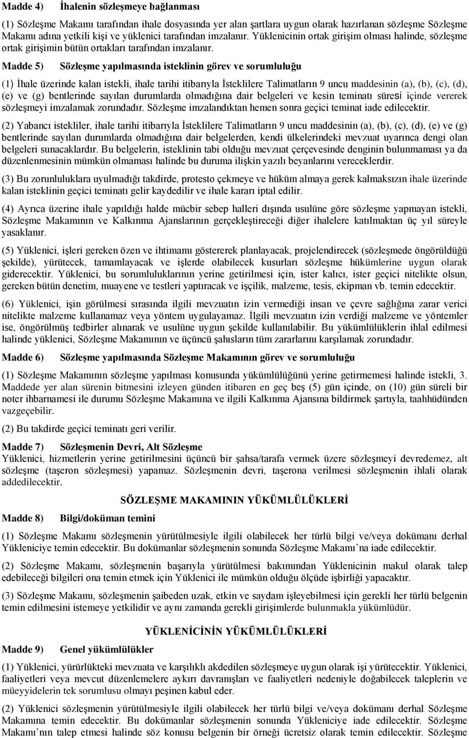 Madde 5) Sözleşme yapılmasında isteklinin görev ve sorumluluğu (1) İhale üzerinde kalan istekli, ihale tarihi itibarıyla İsteklilere Talimatların 9 uncu maddesinin (a), (b), (c), (d), (e) ve (g)