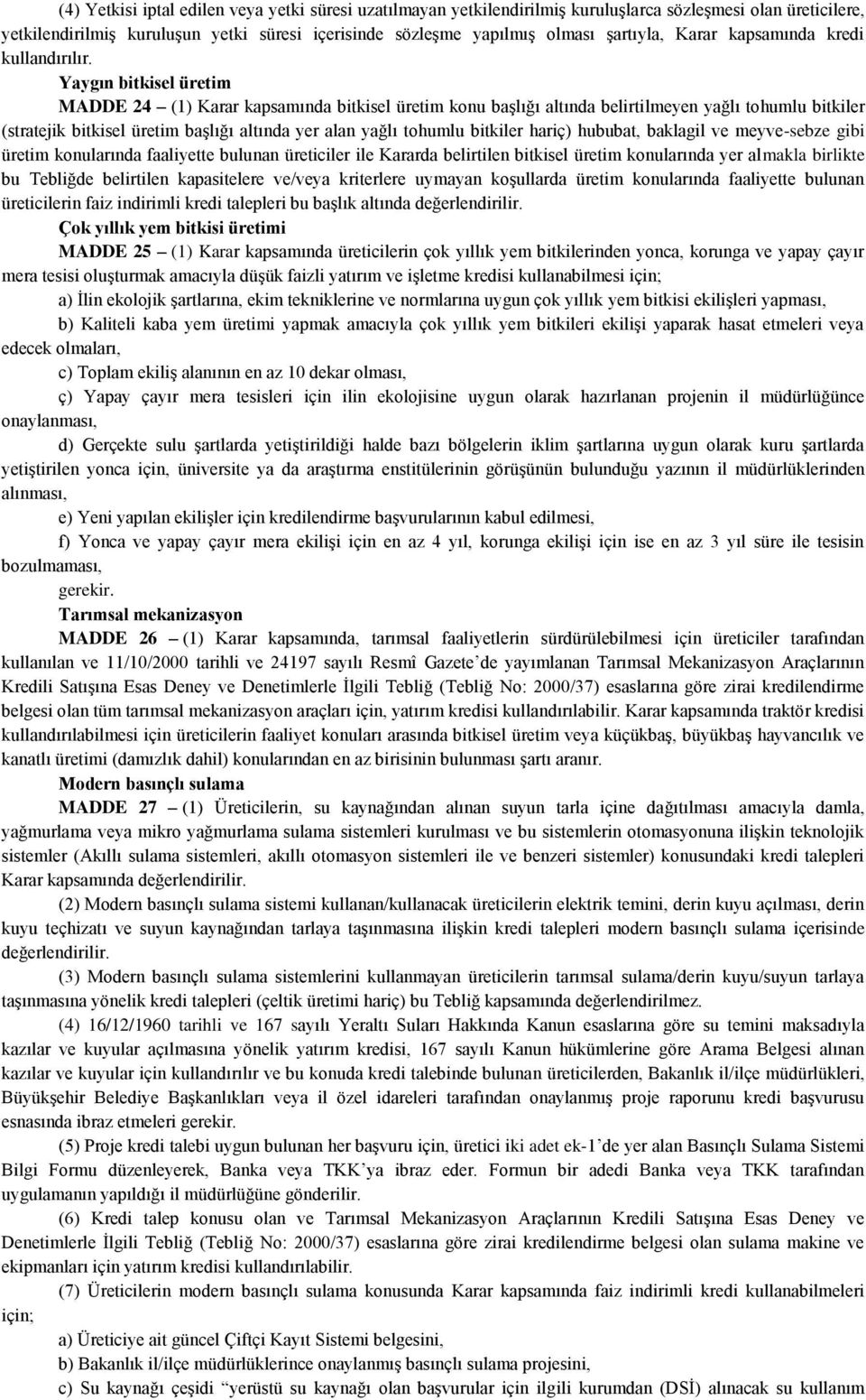 Yaygın bitkisel üretim MADDE 24 (1) Karar kapsamında bitkisel üretim konu başlığı altında belirtilmeyen yağlı tohumlu bitkiler (stratejik bitkisel üretim başlığı altında yer alan yağlı tohumlu