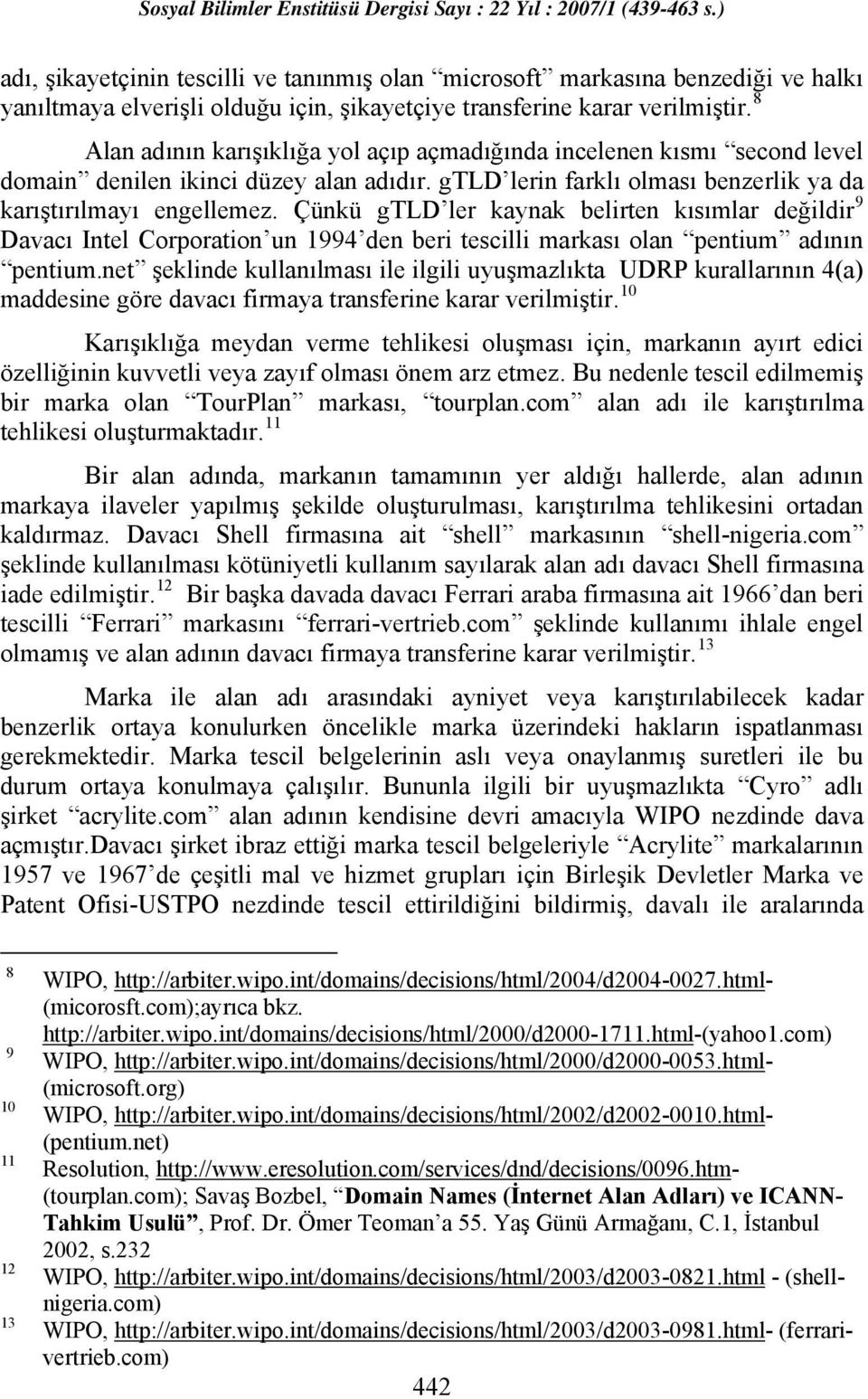 Çünkü gtld ler kaynak belirten kısımlar değildir 9 Davacı Intel Corporation un 1994 den beri tescilli markası olan pentium adının pentium.