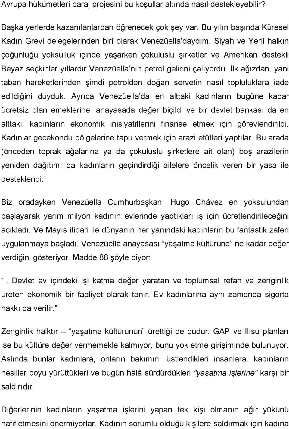 Siyah ve Yerli halkın çoğunluğu yoksulluk içinde yaşarken çokuluslu şirketler ve Amerikan destekli Beyaz seçkinler yıllardır Venezüella nın petrol gelirini çalıyordu.