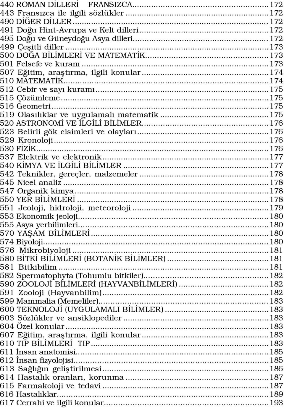 ..175 519 OlasÝlÝklar ve uygulamalý matematik...175 520 ASTRONOMÜ VE ÜLGÜLÜ BÜLÜMLER...176 523 Belirli gšk cisimleri ve olaylarý...176 529 Kronoloji...176 530 FÜZÜK...176 537 Elektrik ve elektronik.