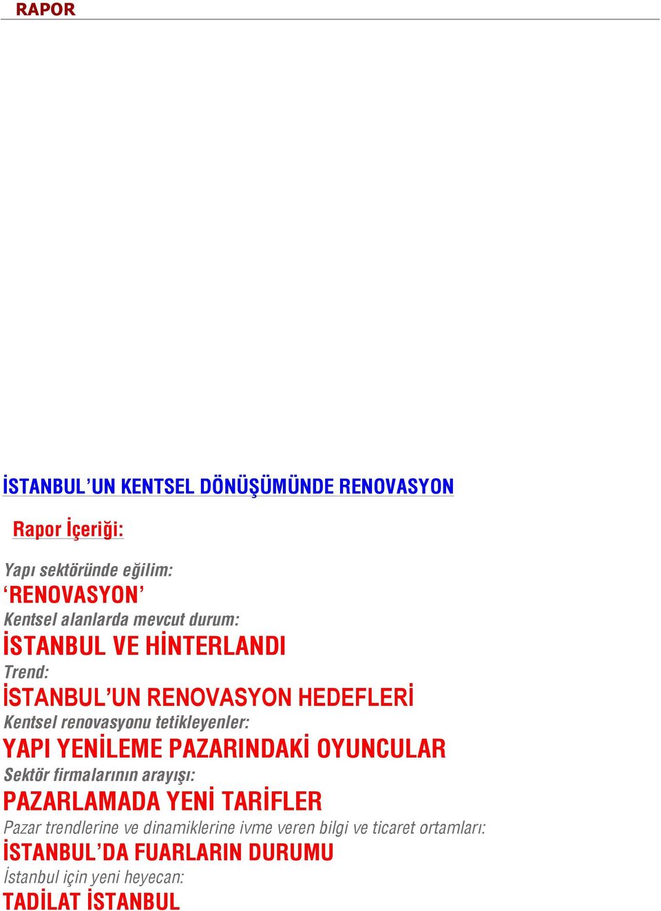 YAPI YENİLEME PAZARINDAKİ OYUNCULAR Sektör firmalarının arayışı: PAZARLAMADA YENİ TARİFLER Pazar trendlerine ve