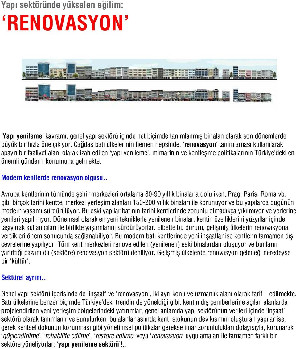 gündemi konumuna gelmekte. Modern kentlerde renovasyon olgusu.. Avrupa kentlerinin tümünde şehir merkezleri ortalama 80-90 yıllık binalarla dolu iken, Prag, Paris, Roma vb.