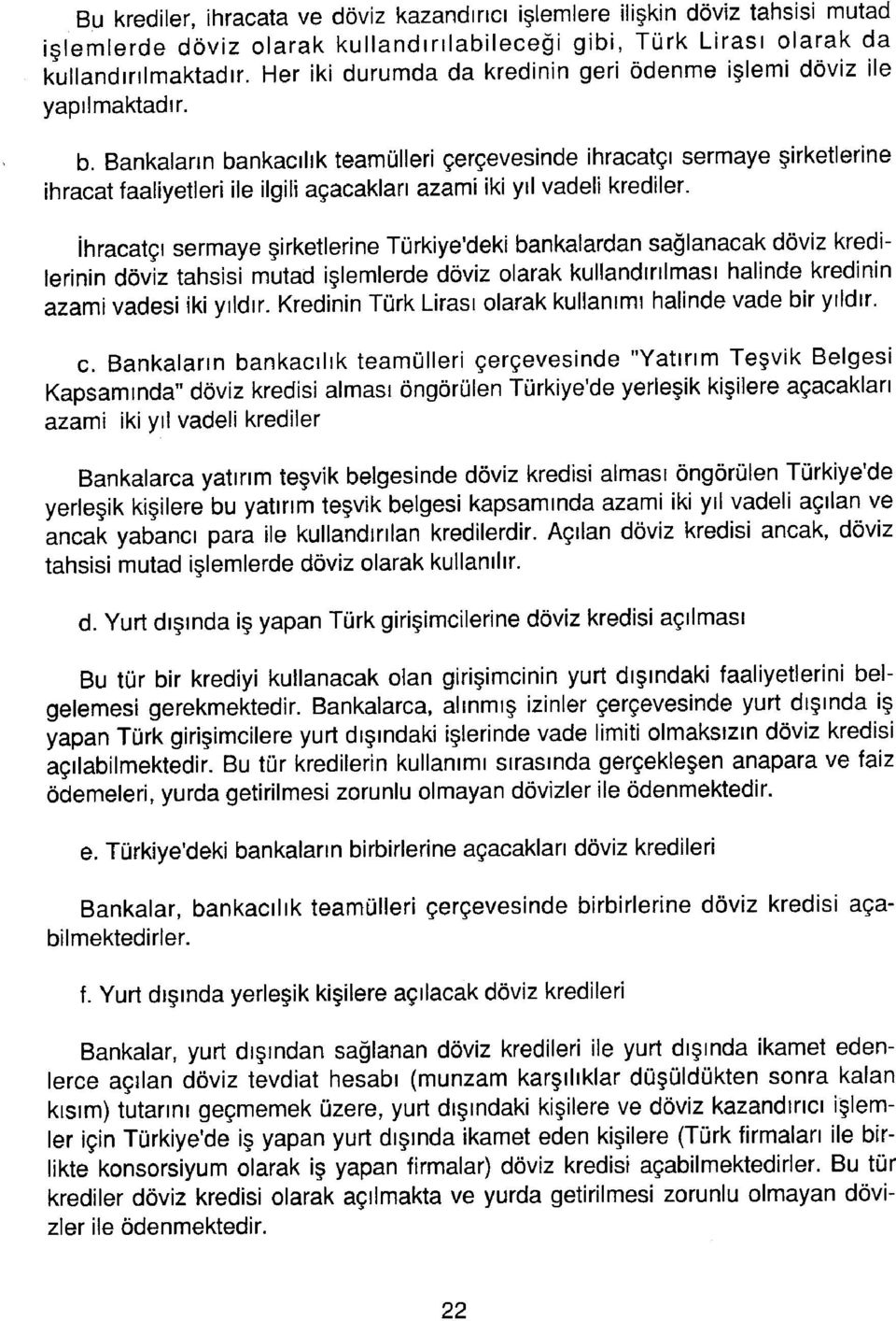 Bankaların bankacılık teamülleri çerçevesinde ihracatçı sermaye şirketlerine ihracat faaliyetleri ile ilgili açacakları azami iki yıl vadeli krediler.