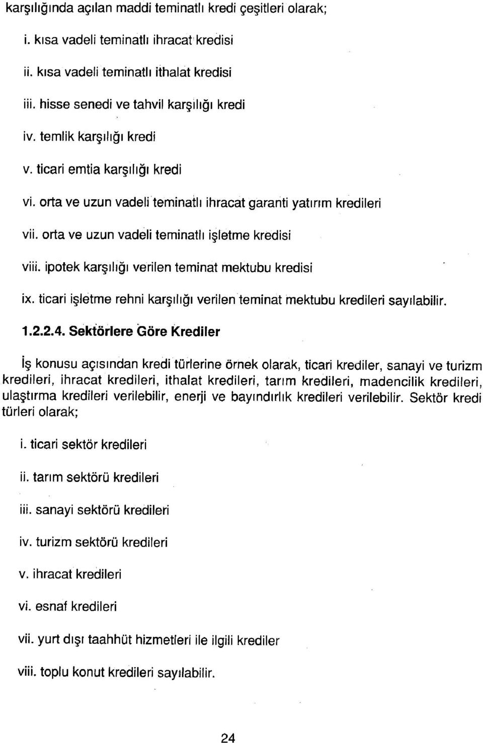 iptek karşılığı verilen teminat mektubu kredisi ix. ticari işletme rehni karşılığı verilen teminat mektubu kredileri sayılabilir. 1.2.2.4.