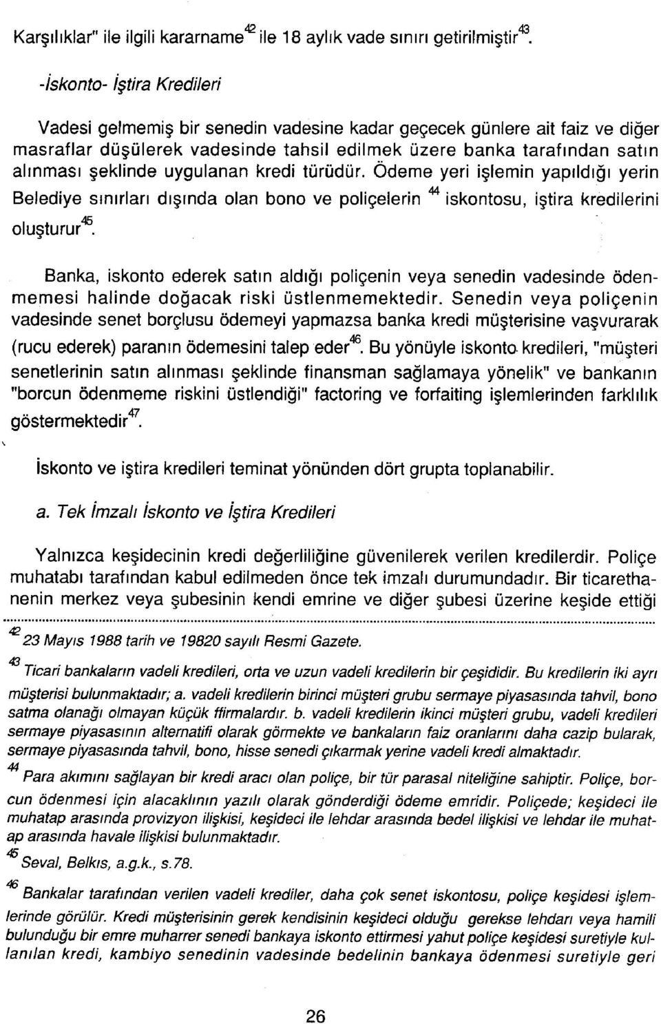 uygulanan kredi türüdür. Ödeme yeri işlemin yapıldığı yerin Belediye sınırları dışında lan bn ve pliçelerin luşturur"^.